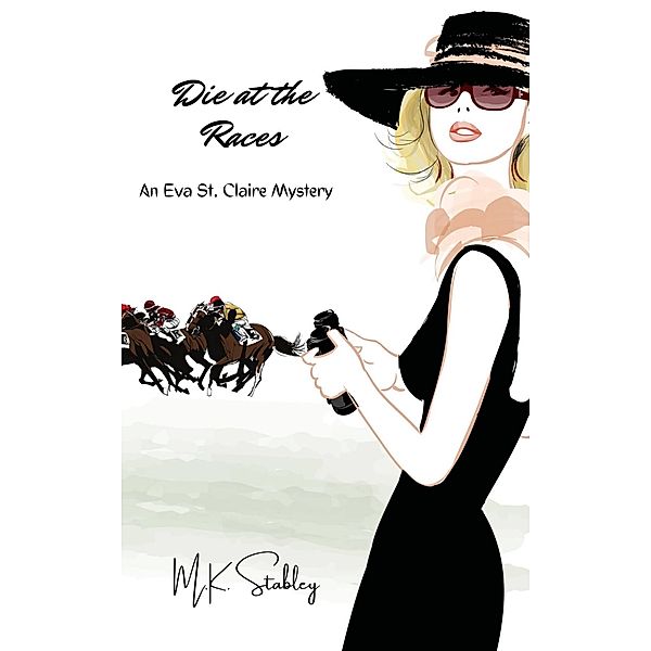 Die at the Races (Eva St. Claire Mysteries, #2) / Eva St. Claire Mysteries, M. K. Stabley