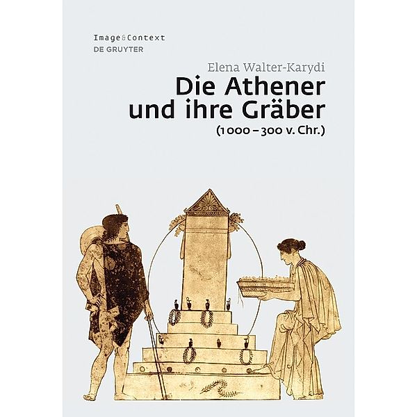 Die Athener und ihre Gräber (1000-300 v. Chr.) / Image & Context Bd.14, Elena Walter-Karydi