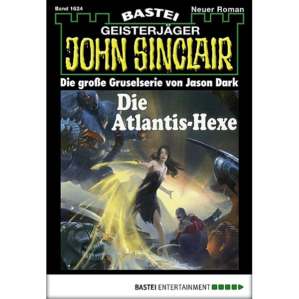 Die Atlantis-Hexe / John Sinclair Bd.1624, Jason Dark