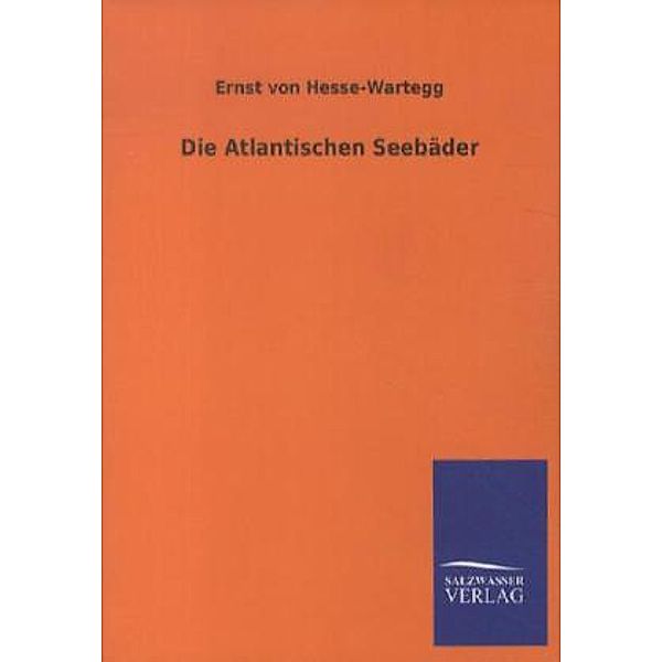 Die Atlantischen Seebäder, Ernst von Hesse-Wartegg