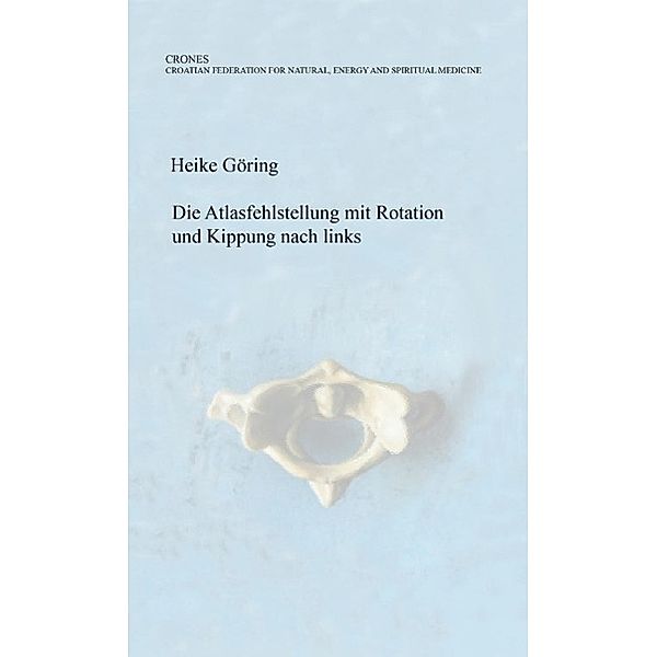 Die Atlasfehlstellung mit Rotation und Kippung nach links, Heike Göring