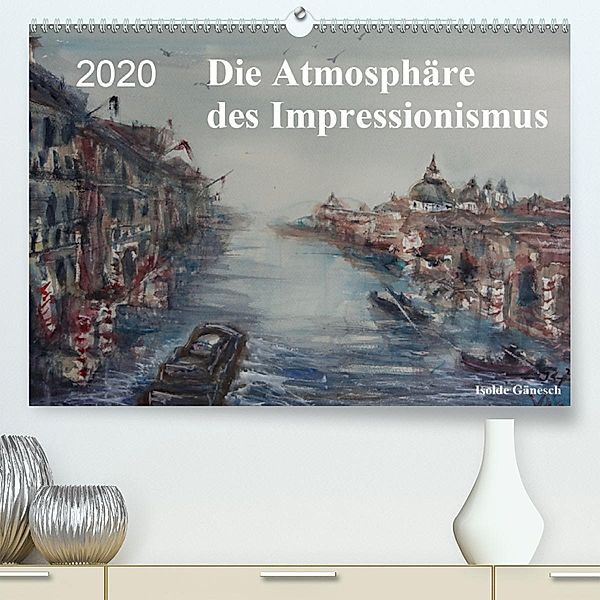 Die Atmosphäre des Impressionismus (Premium-Kalender 2020 DIN A2 quer), Isolde Gänesch