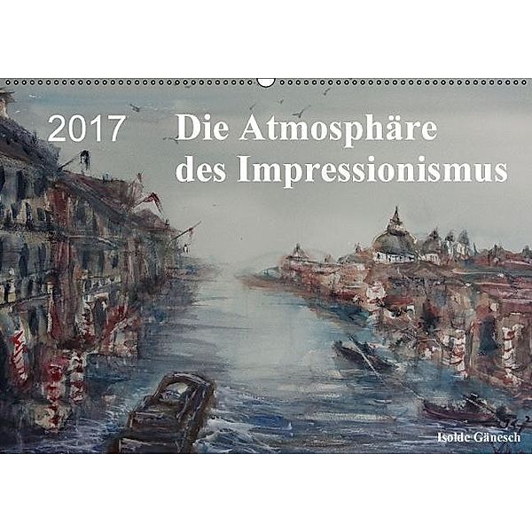 Die Atmosphäre des Impressionismus (Wandkalender 2017 DIN A2 quer), Isolde Gänesch