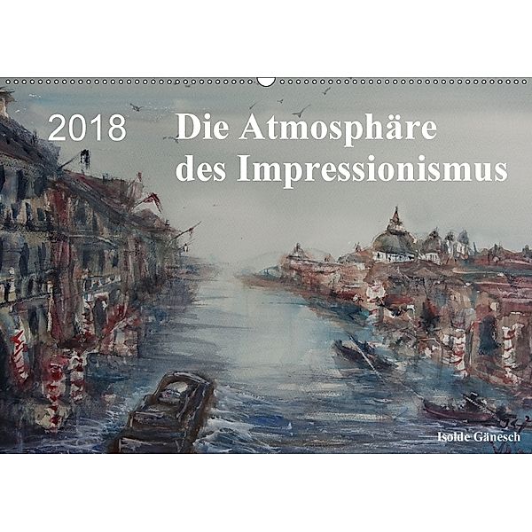 Die Atmosphäre des Impressionismus (Wandkalender 2018 DIN A2 quer) Dieser erfolgreiche Kalender wurde dieses Jahr mit gl, Isolde Gänesch
