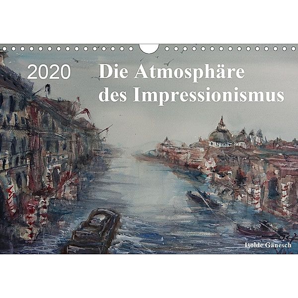 Die Atmosphäre des Impressionismus (Wandkalender 2020 DIN A4 quer), Isolde Gänesch