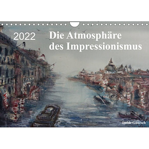 Die Atmosphäre des Impressionismus (Wandkalender 2022 DIN A4 quer), Isolde Gänesch