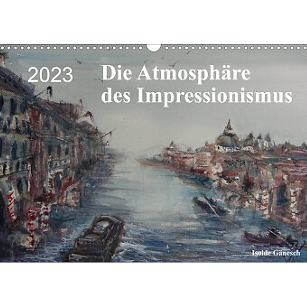 Die Atmosphäre des Impressionismus (Wandkalender 2023 DIN A3 quer), Isolde Gänesch