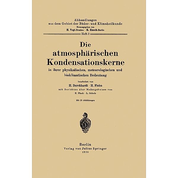 Die atmosphärischen Kondensationskerne in ihrer physikalischen, meteorologischen und bioklimatischen Bedeutung / Abhandlungen aus dem Gebiet der Bäder- und Klimaheilkunde Bd.3, H. Burckhardt, H. Flohn, E. Flach, L. Schulz