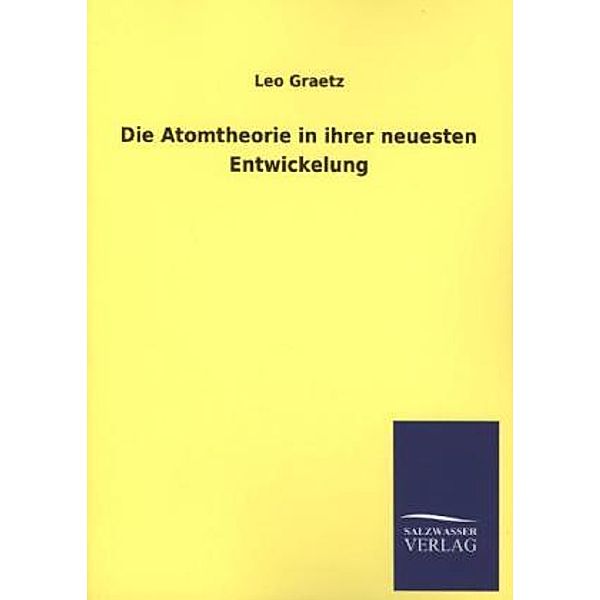 Die Atomtheorie in ihrer neuesten Entwickelung, Leo Graetz