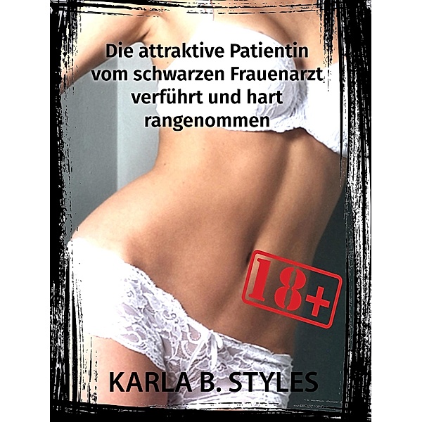 Die attraktive Patientin vom schwarzen Frauenarzt verführt und hart rangenommen, Karla B. Styles