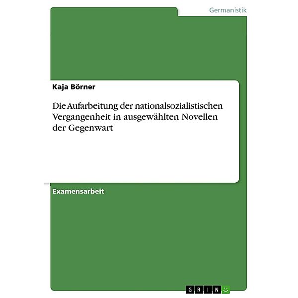 Die Aufarbeitung der nationalsozialistischen Vergangenheit in ausgewählten Novellen der Gegenwart, Kaja Börner