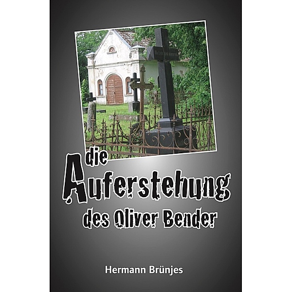Die Auferstehung des Oliver Bender / Ein Jens Jahnke Krimi Bd.1, Hermann Brünjes