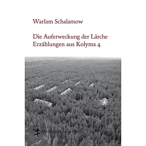 Die Auferweckung der Lärche / Schalamow - Werke in Einzelbänden Bd.4, Warlam Schalamow