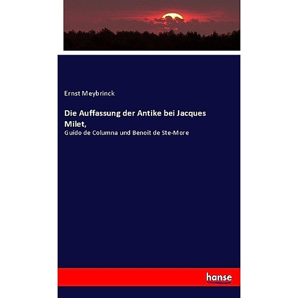 Die Auffassung der Antike bei Jacques Milet,, Ernst Meybrinck