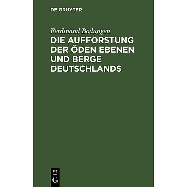 Die Aufforstung der öden Ebenen und Berge Deutschlands, Ferdinand Bodungen