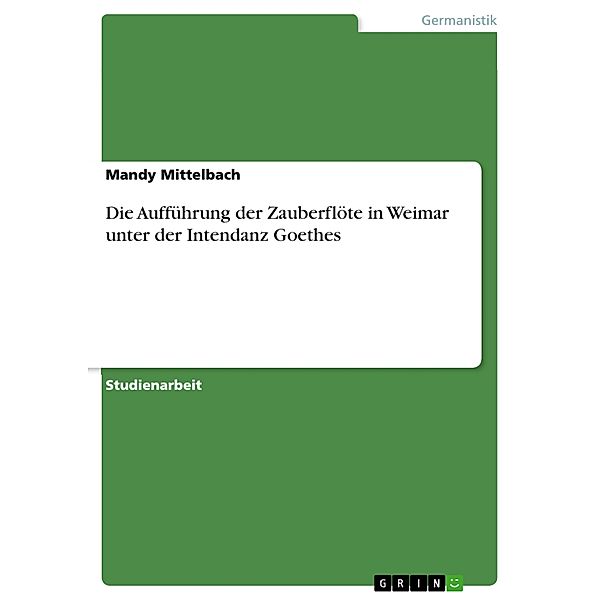 Die Aufführung der Zauberflöte in Weimar unter der Intendanz Goethes, Mandy Mittelbach