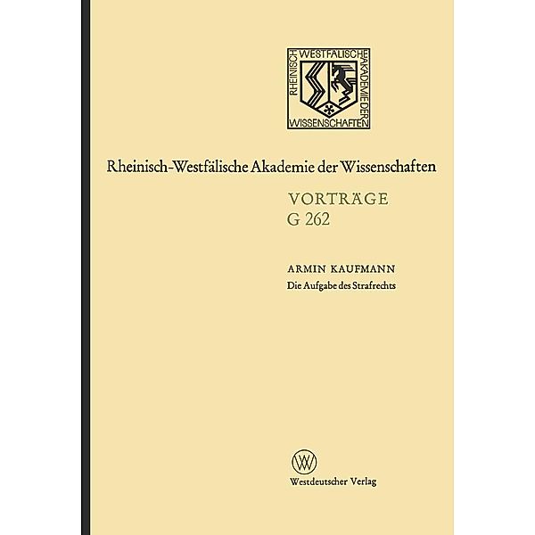 Die Aufgabe des Strafrechts / Rheinisch-Westfälische Akademie der Wissenschaften Bd.262, Armin Kaufmann