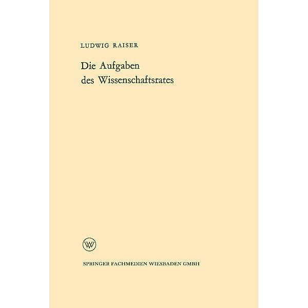 Die Aufgaben des Wissenschaftsrates / Arbeitsgemeinschaft für Forschung des Landes Nordrhein-Westfalen Bd.111, Ludwig Raiser