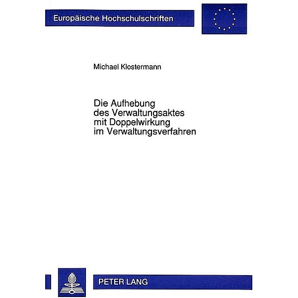 Die Aufhebung des Verwaltungsaktes mit Doppelwirkung im Verwaltungsverfahren, Michael Klostermann, Universität Münster