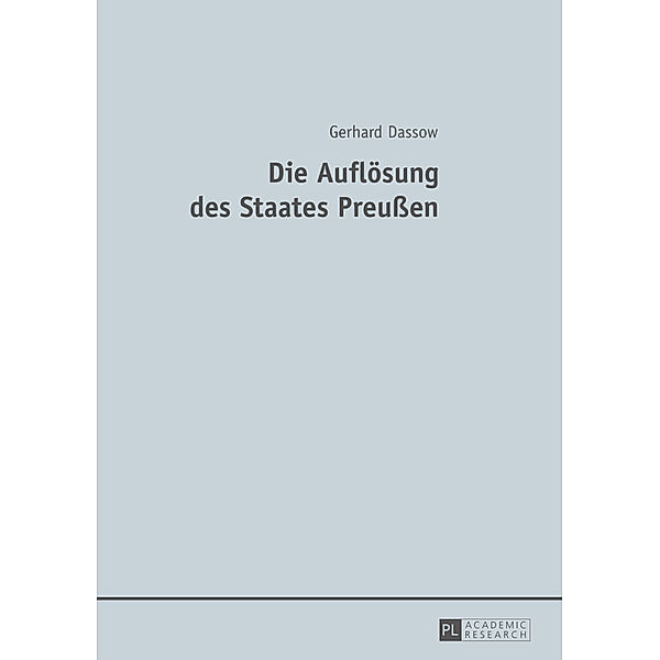 Die Auflösung des Staates Preussen, Gerhard Dassow