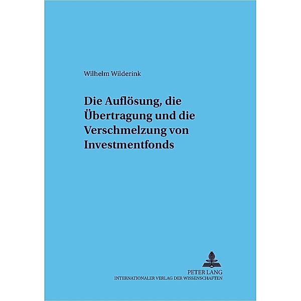 Die Auflösung, die Übertragung und die Verschmelzung von Investmentfonds, Wilhelm Wilderink