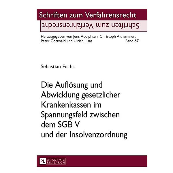 Die Aufloesung und Abwicklung gesetzlicher Krankenkassen im Spannungsfeld zwischen dem SGB V und der Insolvenzordnung, Fuchs Sebastian Fuchs