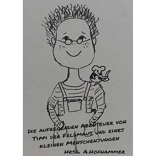 Die aufregenden Abenteuer von Tippi der Feldmaus und eines kleinen Menschenjungen, Andrea Hofhammer