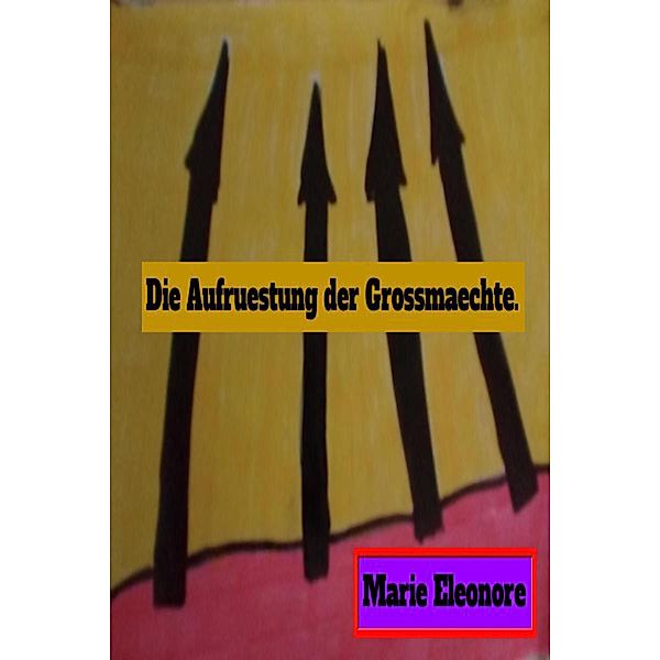 Die Aufrüstung der Grossmaechte im Windschatten des Internationalen Terrorismus, Marie Eleonore