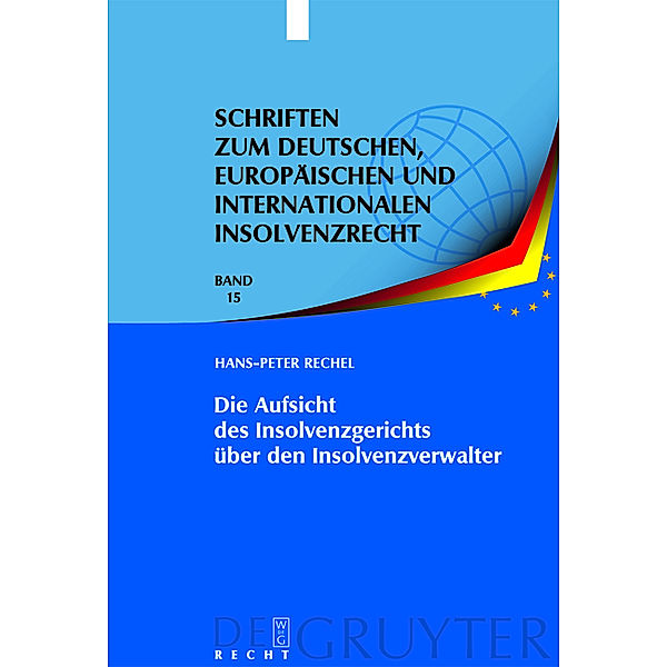 Die Aufsicht des Insolvenzgerichts über den Insolvenzverwalter / Schriften zum deutschen, europäischen und internationalen Insolvenzrecht Bd.15, Hans-Peter Rechel