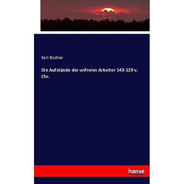 Die Aufstände der unfreien Arbeiter 143-129 v. Chr., Karl Bücher