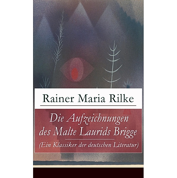 Die Aufzeichnungen des Malte Laurids Brigge (Ein Klassiker der deutschen Literatur), Rainer Maria Rilke