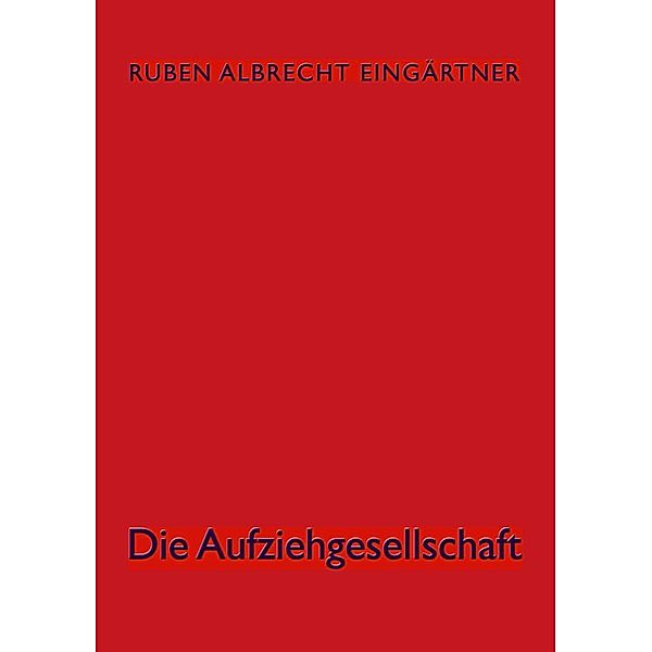 Die Aufziehgesellschaft, Ruben Albrecht Eingärtner