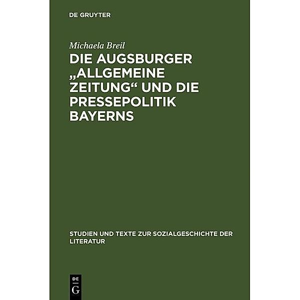 Die Augsburger Allgemeine Zeitung und die Pressepolitik Bayerns / Studien und Texte zur Sozialgeschichte der Literatur Bd.54, Michaela Breil