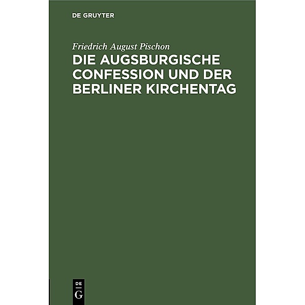 Die Augsburgische Confession und der Berliner Kirchentag, Friedrich August Pischon