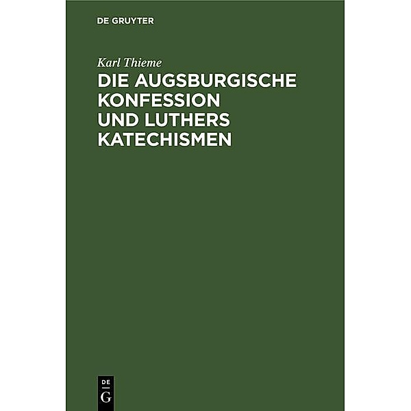 Die Augsburgische Konfession und Luthers Katechismen, Karl Thieme