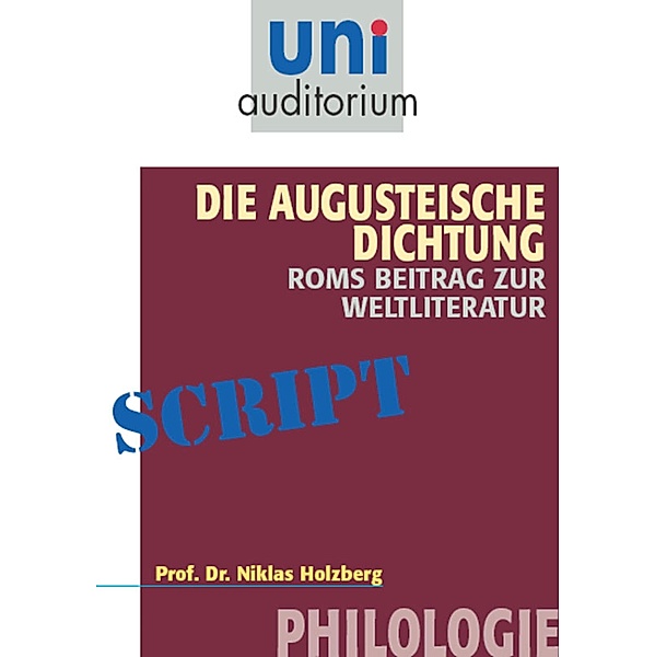 Die Augusteische Dichtung - Roms Beitrag zur Weltliteratur, Niklas Holzberg