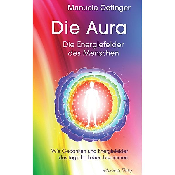 Die Aura - Die Energiefelder des Menschen, Manuela Oetinger