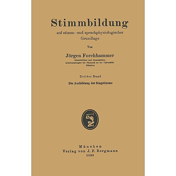 Die Ausbildung der Singstimme / Stimmbildung auf stimm- und sprachphysiologischer Grundlage Bd.3, Jörgen Forchhammer