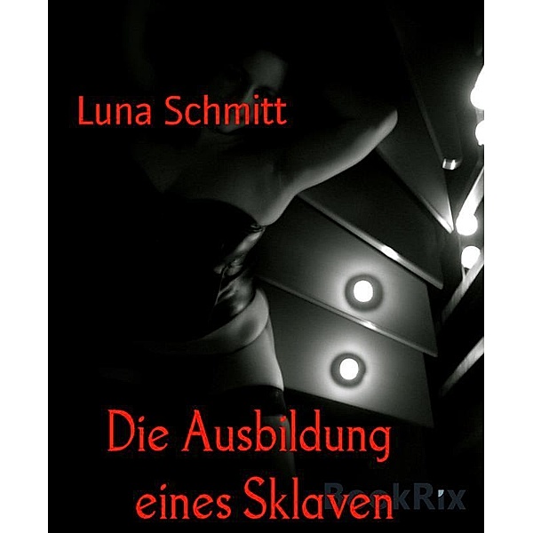 Die Ausbildung    eines Sklaven, Luna Schmitt