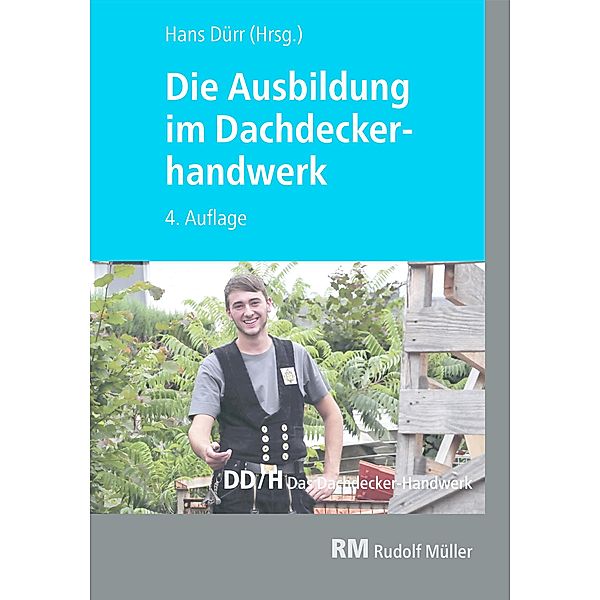 Die Ausbildung im Dachdeckerhandwerk - E-Book, Martin Amann, Christian Geschke, Lutz Gradner, Volker Hollwedel, Joachim Hupe, Jochen Karsch, Steffe