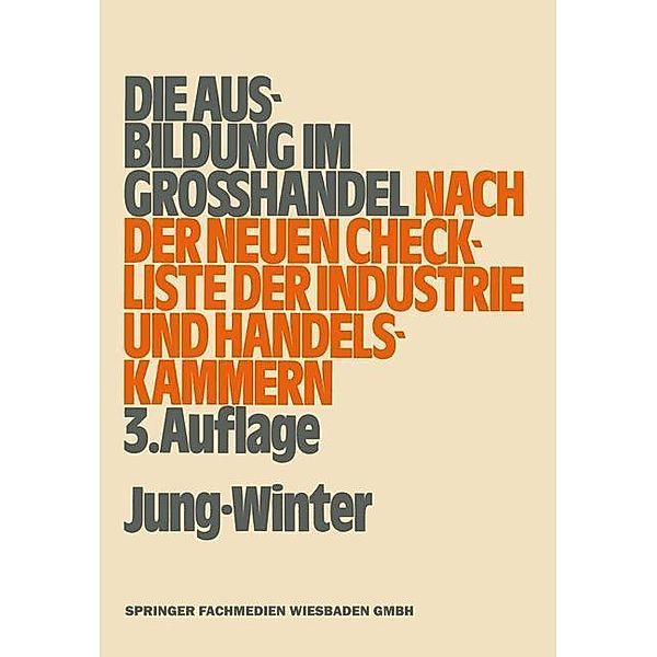 Die Ausbildung im Grosshandel nach der neuen Check-Liste der Industrie- und Handelskammern, Oberstudienrat Peter Jung, Studiendirektor Franz-Josef Winter