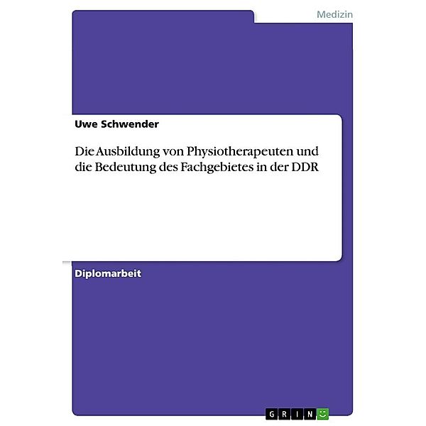 Die Ausbildung von Physiotherapeuten und die Bedeutung des Fachgebietes in der DDR, Uwe Schwender