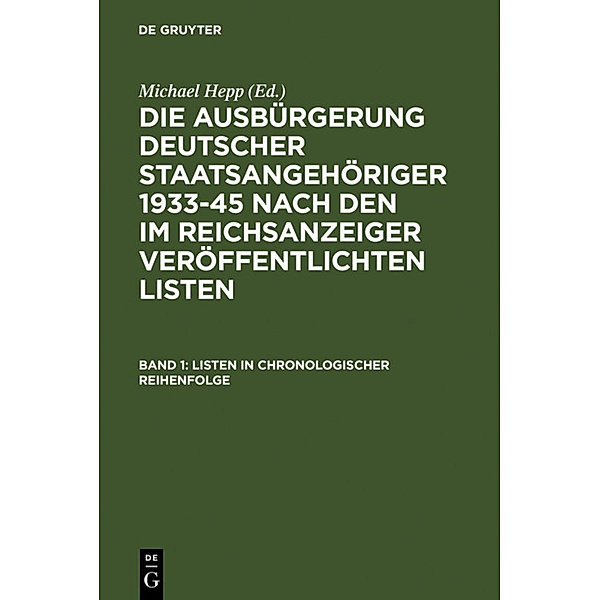 Die Ausbürgerung deutscher Staatsangehöriger 1933-45 nach den im Reichsanzeiger veröffentlichten Listen / Band 1 / Listen in chronologischer Reihenfolge.Bd.1