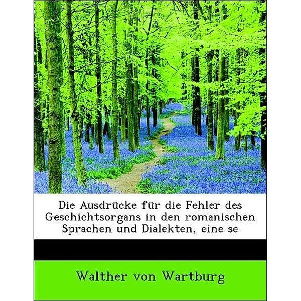 Die Ausdrcke Fr Die Fehler Des Geschichtsorgans in Den Romanischen Sprachen Und Dialekten, Eine Se, Walther von Wartburg