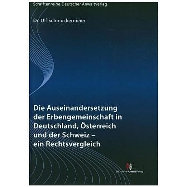 Die Auseinandersetzung der Erbengemeinschaft in Deutschland, Österreich und der Schweiz - ein Rechtsvergleich, Ulf Schmuckermeier