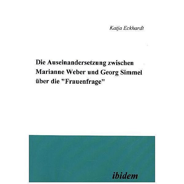 Die Auseinandersetzung zwischen Marianne Weber und Georg Simmel über die 'Frauenfrage', Katja Eckhardt