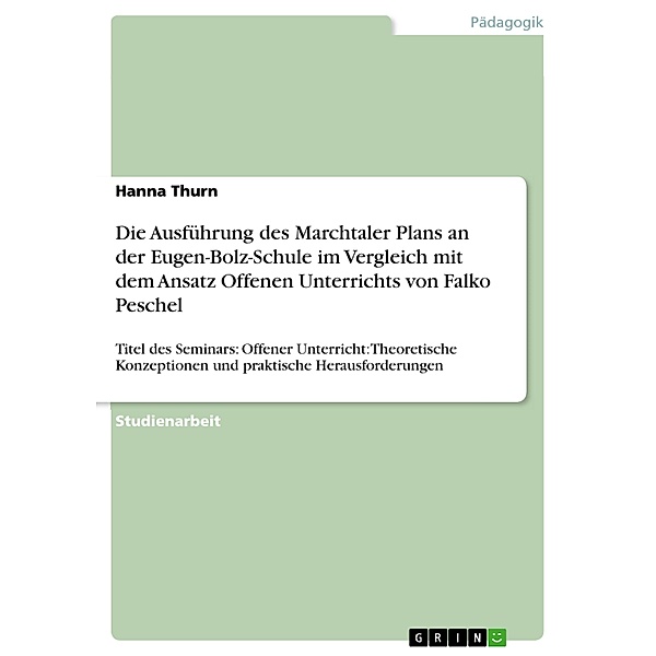 Die Ausführung des Marchtaler Plans an der Eugen-Bolz-Schule im Vergleich mit dem Ansatz Offenen Unterrichts von Falko Peschel, Hanna Thurn