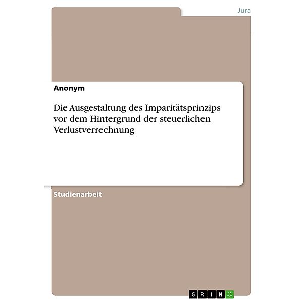 Die Ausgestaltung des Imparitätsprinzips vor dem Hintergrund der steuerlichen Verlustverrechnung