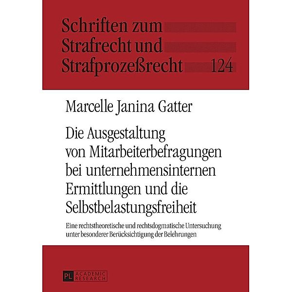 Die Ausgestaltung von Mitarbeiterbefragungen bei unternehmensinternen Ermittlungen und die Selbstbelastungsfreiheit, Gatter Marcelle Janina Gatter