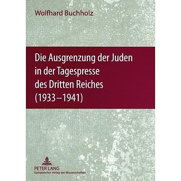 Die Ausgrenzung der Juden in der Tagespresse des Dritten Reiches (1933-1941), Wolfhard Buchholz